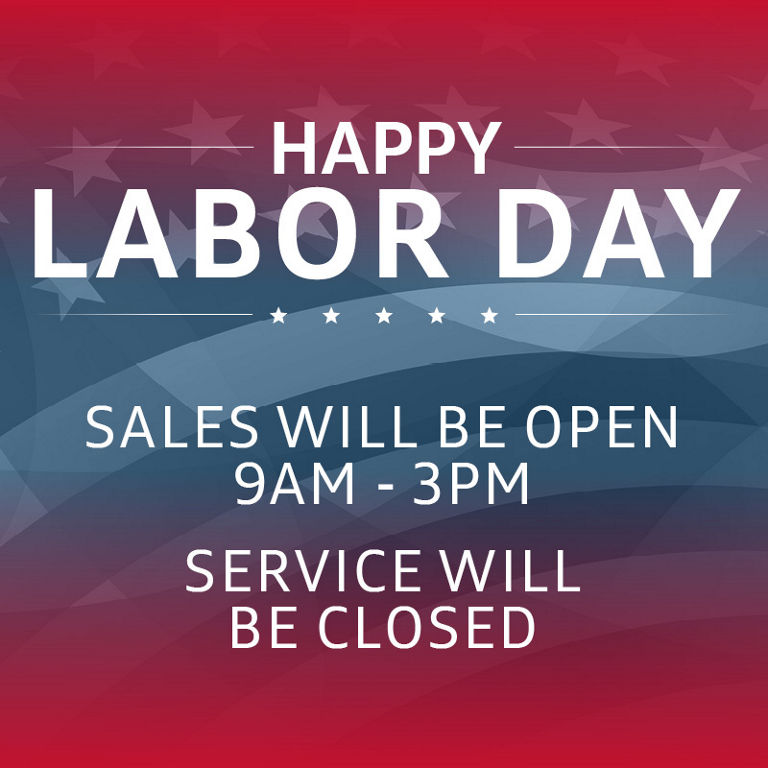 Happy Labor Day - Sales will be open 9am to 3pm and Service will be closed