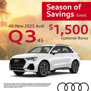 Get an all-new 2025 Audi Q3 45 with $1,500 Customer Bonus