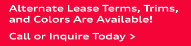 Alternate Lease Terms, Trims, and Colors Are Available! Call or Inquire Today >