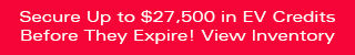 Secure Up to $27,500 in EV Credits Before They Expire! Click here to view inventory.