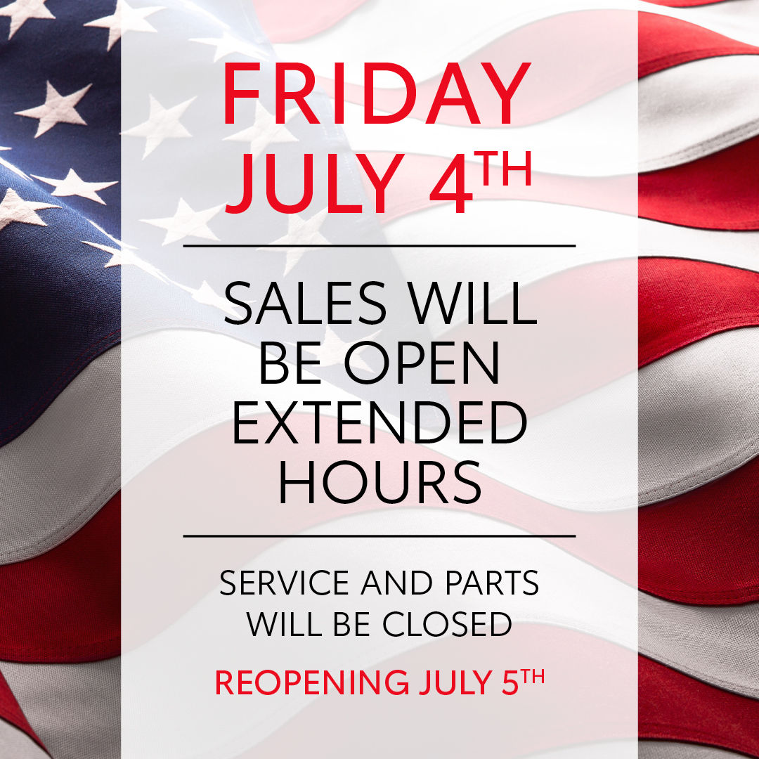 Friday July 4th Sales will be open extended hours service and parts will be closed reopening July 5th